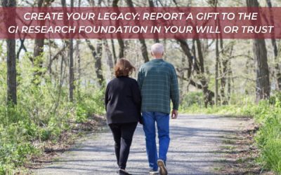 Create Your Legacy: Report a Gift to the GastroIntestinal Research Foundation in Your Will or Trust